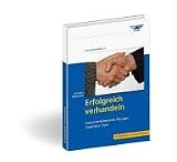 Erfolgreich verhandeln. Praktische Fallbeispiele, Übungen, Checklisten, Tipps