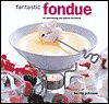 Fantastic Fondue: For Entertaining and Special Occasions 21866045EGL. SL160 Fantastic Fondue: For Entertaining and Special Occasions