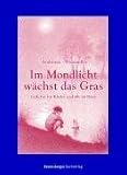 Im Mondlicht w&auml;chst das Gras - Gedichte f&uuml;r Kinder und alle im Haus - Ute Andresen