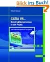 CATIA V5: Konstruktionsprozesse in der Praxis. Vom Entwicklungsschnitt zum Bauteil