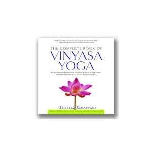 The Complete Book of Vinyasa Yoga: The Authoritative Presentation-Based on 30 Years of Direct Study Under the Legendary Yoga Teacher Krishnamacha