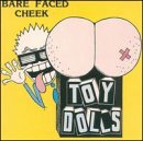 Toy Dolls - Bare Faced Cheek