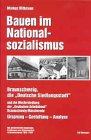 Bauen im Nationalsozialismus: Braunschweig, die "Deutsche Siedlungsstadt" und die Mustersiedlung der "Deutschen Arbeitsfront" Braunschweig-Mascherode. Ursprung - Gestaltung - Analyse - Markus Mittmann