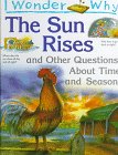 I Wonder Why the Sun Rises and Other Questions About Time and Seasons: And Other Questions About Time and Seasons (I Wonder Why)