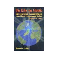 Das Erbe von Atlantis. Die geheimen Verm�chtnisse einer l�ngst vergangenen Kultur