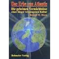 Das Erbe von Atlantis. Die geheimen Verm�chtnisse einer l�ngst vergangenen Kultur