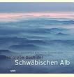 Das gro�e Buch der Schw�bischen Alb
