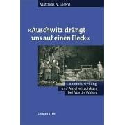 'Auschwitz dr�ngt uns auf einen Fleck'. Judendarstellung und Auschwitzdiskurs bei Martin Walser
