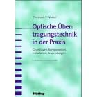 Optische Übertragungstechnik in der Praxis. Grundlagen, Komponenten, Installation, Anwendungen (Taschenbuch)