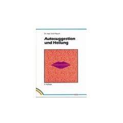 Autosuggestion und Heilung. Die innere Selbst-Mithilfe