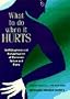 What to Do When It Hurts: Self-Diagnosis and Rehabilitation of Common Aches and Pains