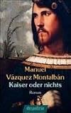 Kaiser oder nichts: Roman - Manuel V&aacute;zquez Montalb&aacute;n
