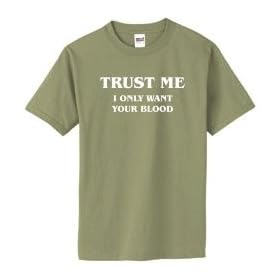 Trust Me, I Only Want Your Blood on Adult & Youth Cotton T-Shirt (in 40 colors)