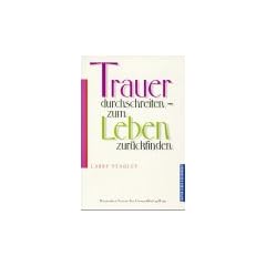 Trauer durchschreiten, zum Leben zur�ckfinden