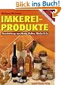Imkereiprodukte: Verarbeitung von Honig, Pollen, Wachs und Co