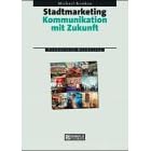 Stadtmarketing: Kommunikation mit Zukunft (Gebundene Ausgabe)