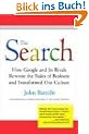 The Search: How Google and Its Rivals Rewrote the Rules of Business and Transformed Our Culture