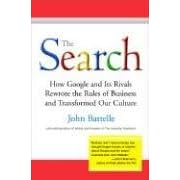 The Search: How Google and Its Rivals Rewrote the Rules of Business and Transformed Our Culture