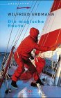 Die magische Route. Als erster Deutscher allein und nonstop um die Erde-