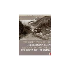 Bahnromantik: Die goldenen Jahre der Berninabahn: Gli Anni d'Oro della Ferrovia del Bernina