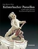 Kelsterbacher Porzellan. Der Bestand der Grossherzoglich-Hessischen Porzellansammlung Darmstadt