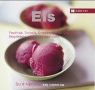 Eis: Fruchteis, Sorbets, Granités, Eis am Stiel und Eisgetränke - alles selbstgemacht