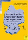 Sportpartizipation & Gewaltbereitschaft bei Jugendlichen - Wolf-Dietrich Brettschneider, Hans P. Brandl-Bredenbeck, J&uuml;rgen Hofmann