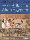 Alltag im Alten &Auml;gypten - Manfred Reitz