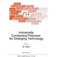 Intrinsically Conducting Polymers: An Emerging Technology (NATO Science Series E: (closed)) by M. Aldissi