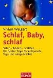 Schlaf, Baby, schlaf: Stillen - tr�sten - schlafen. Die besten Tipps f�r entspannte Tage und ruhige N�chte - Vivian Weigert