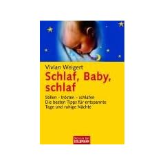 Schlaf, Baby, schlaf. Stillen tr�sten schlafen. Die besten Tipps f�r entspannte Tage und ruhige N�chte