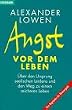 Angst vor dem Leben. �ber den Ursprung seelischen Leidens und den Weg zu einem reicheren Dasein