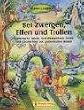 Bei Zwergen, Elfen und Trollen: Fantastische Spiele, Gestaltungsideen, Lieder und Geschichten aus zauberhaften Welten
