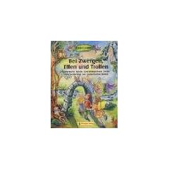 Bei Zwergen, Elfen und Trollen: Fantastische Spiele, Gestaltungsideen, Lieder und Geschichten aus zauberhaften Welten