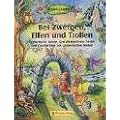 Bei Zwergen, Elfen und Trollen: Fantastische Spiele, Gestaltungsideen, Lieder und Geschichten aus zauberhaften Welten