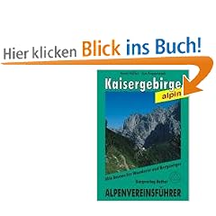 Kaisergebirge alpin. Alle Routen f�r Wanderer und Bergsteiger