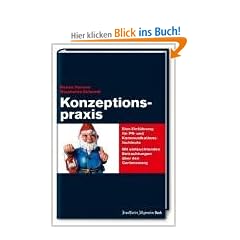 Konzeptionspraxis: Eine Einf�hrung f�r PR- und Kommunikationsfachleute. Mit einleuchtenden Betrachtungen �ber den Gartenzwerg