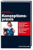 Konzeptionspraxis: Eine Einführung für PR- und Kommunikationsfachleute. Mit einleuchtenden Betrachtungen über den Gartenzwerg