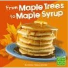 From Maple Trees to Maple Syrup (First Facts. from Farm to Table)