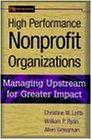 High Performance Nonprofit Organizations: Managing Upstream for Greater Impact (Nonprofit Law, Finance, and Management Series)