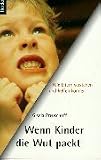 Wenn Kinder die Wut packt. Wie Eltern sie verstehen und helfen können.