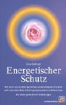 Produkt-Bild: Energetischer Schutz. Wie man sich vor Energieverlust, verunreinigten Energien und unerw&uuml;nschter Schwingungsresonanzen sch&uuml;tzen kann. Mit vielen praktischen Anleitungen