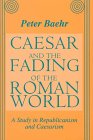 Caesar and the Fading of the Roman World: A Study in Republicanism and Caesarism