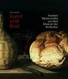 Kunst und Brot: Hundert Meisterwerke aus dem Museum der Brotkultur - Oliver Seifert