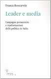 Leader e media. Campagna permanente e trasformazioni della politica in Italia