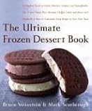 The Ultimate Frozen Dessert Book: A Complete Guide to Gelato, Sherbert, Granita, and Semmifreddo, Plus Frozen Cakes, Pies, Mousses, Chiffon Cakes, and