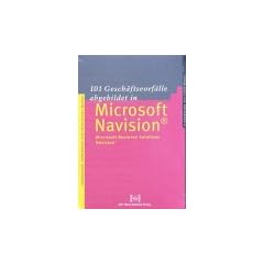101 Gesch�ftsvorf�lle abgebildet in Microsoft Navision. Grundlagen, Anwendung und praktisches Wissen