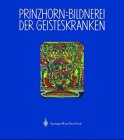 Bildnerei der Geisteskranken: Ein Beitrag zur Psychologie und Psychopathologie der Gestaltung (German Edition)