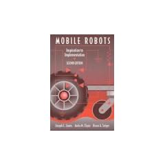 Mobile Robots: Inspiration to Implementation, Second Edition