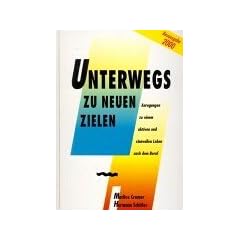 Unterwegs zu neuen Zielen: Anregungen zu einem aktiven und sinnvollen Leben nach dem Beruf